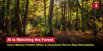 How a Forest Officer in Madhya Pradesh is Using Artificial Intelligence to Stop Deforestation Before It Starts